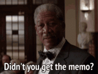 didnt-you-get-the-memo-morgan-freeman (1).gif